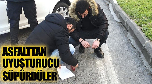Asfalttan uyuşturucu süpürdüler