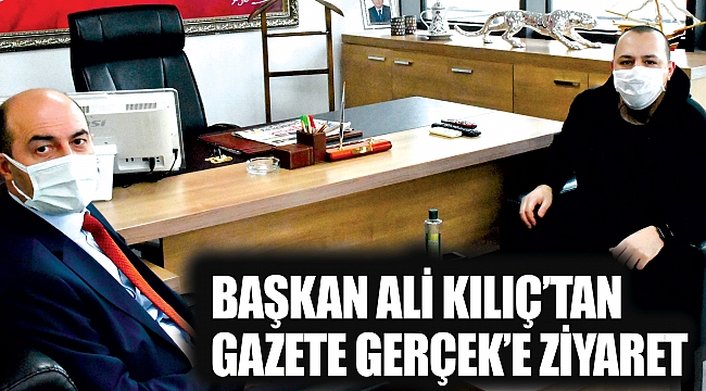 Başkan Ali Kılıç’tan Gazete Gerçek’e ziyaret