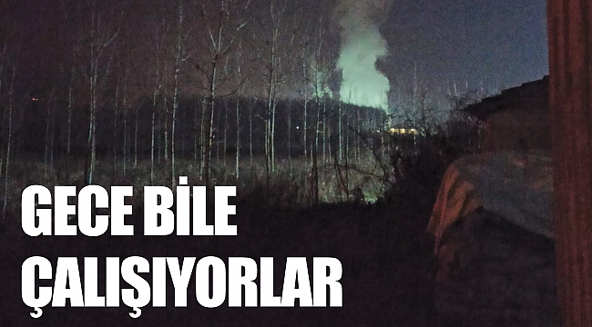 Gece bile çalışıyorlar