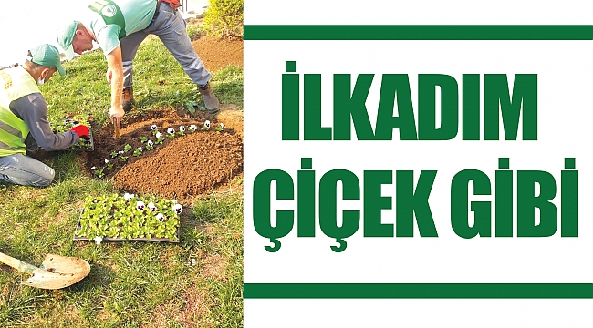 İlkadım çiçek gibi