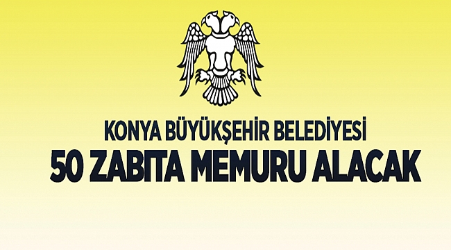 Konya Büyükşehir Belediye Başkanlığından: ZABITA MEMURU ALIM İLANI
