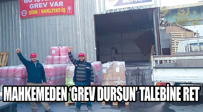 Mahkemeden ‘grev dursun’ talebine ret
