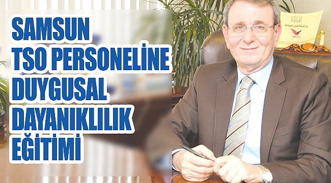 Samsun TSO personeline duygusal dayanıklılık eğitimi