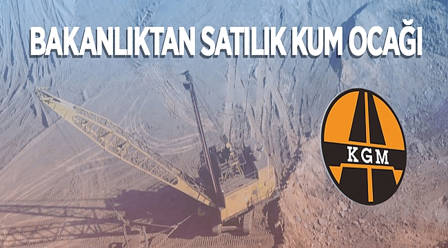 T.C.  ULAŞTIRMAVE ALTYAPI BAKANLIĞI KARAYOLLARI GENEL MÜDÜRLÜĞÜ 6. BÖLGE MÜDÜRLÜĞÜ KAYSERİ TAŞINMAZ MAL (KUM OCAĞI) SATILACAKTIR