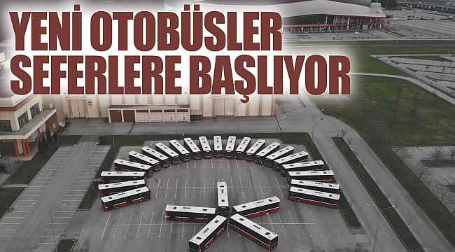 Yeni otobüsler seferlere başlıyor
