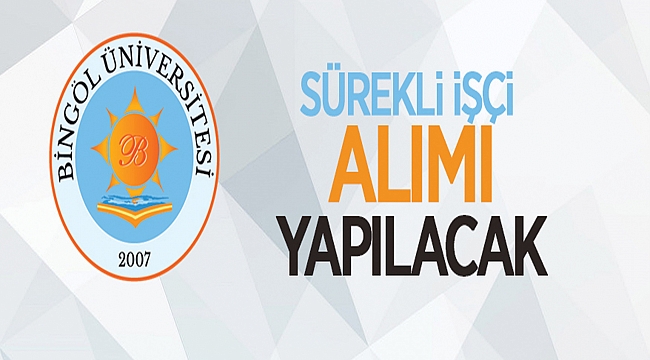 Bingöl Üniversitesi Rektörlüğünden: SÜREKLİ İŞÇİ ALIM İLANI