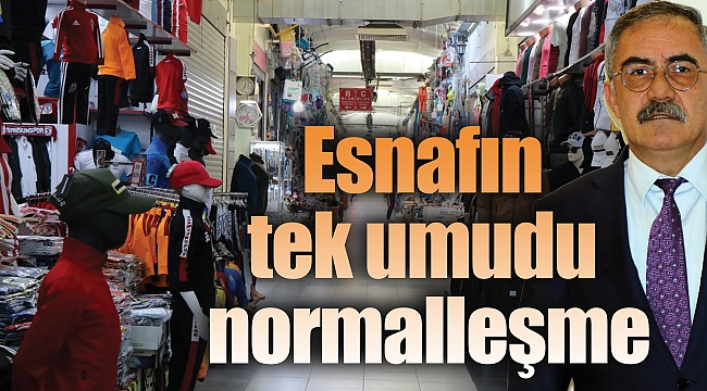 Esnafın tek umudu normalleşme