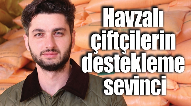 Havzalı çiftçilerin destekleme sevinci
