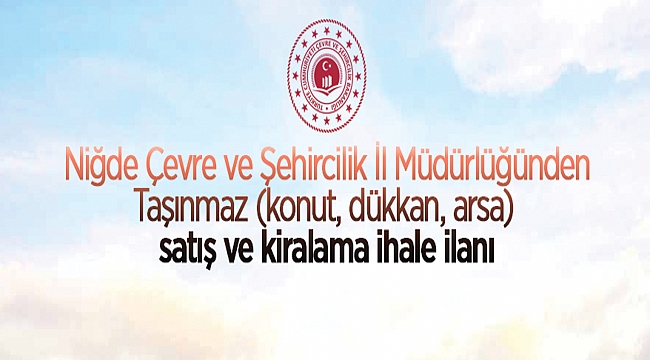 İLAN  T.C.  NİĞDE VALİLİĞİ   ÇEVRE VE ŞEHİRCİLİK İL MÜDÜRLÜĞÜNDEN (MİLLİ EMLAK MÜDÜRLÜĞÜ)   SATIŞI YAPILACAK KAMU KONUTLARI (LOJMAN)