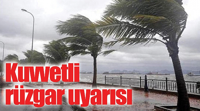 Kuvvetli rüzgar uyarısı