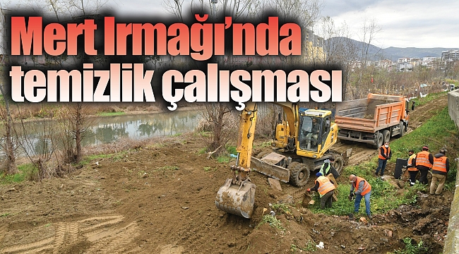 Mert Irmağı’nda temizlik çalışması