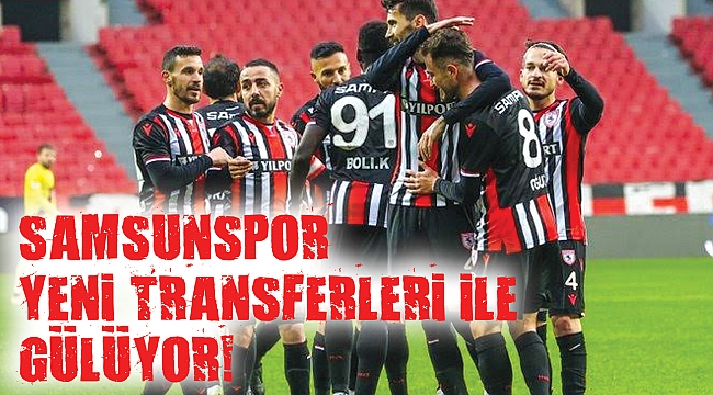 SAMSUNSPOR YENİ TRANSFERLERİ İLE GÜLÜYOR!