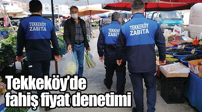 Tekkeköy’de fahiş fiyat denetimi