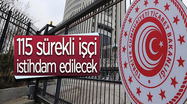 Ticaret Bakanlığından: DÖNER SERMAYE TEŞKİLATI BİRİMLERİNDE İSTİHDAM EDİLMEK ÜZERE 115 ADET SÜREKLİ İŞÇİ ALIM İLANI GENEL AÇIKLAMALAR