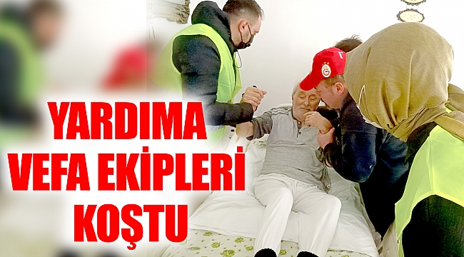 YARDIMA VEFA EKİPLERİ KOŞTU