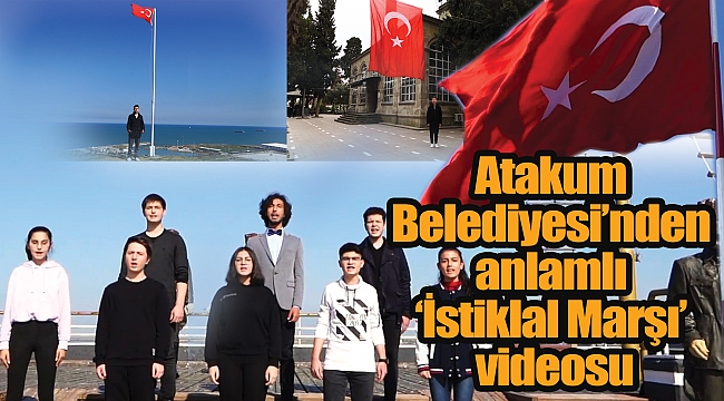 Atakum Belediyesi’nden anlamlı ‘İstiklal Marşı’ videosu