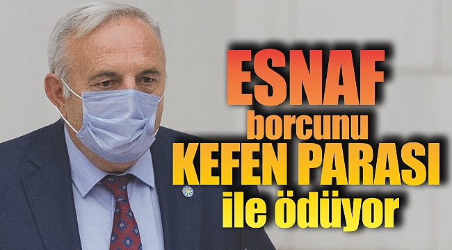 Esnaf borcunu kefen parası ile ödüyor