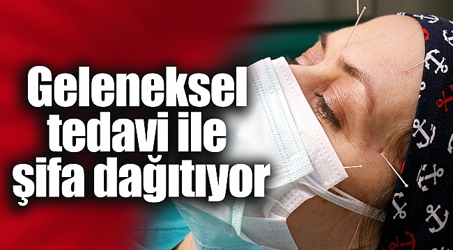 Geleneksel tedavi ile şifa datıyor