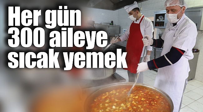 Her gün 300 aileye sıcak yemek