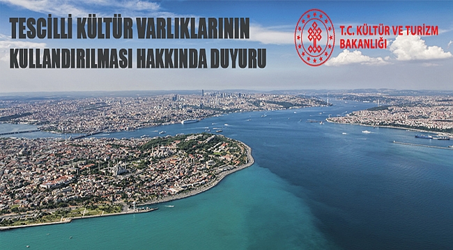 KÜLTÜR VE TURİZM BAKANLIĞI'NDAN TESCİLLİ KÜLTÜR VARLIKLARININ KULLANDIRILMASI DUYURUSU TK-32