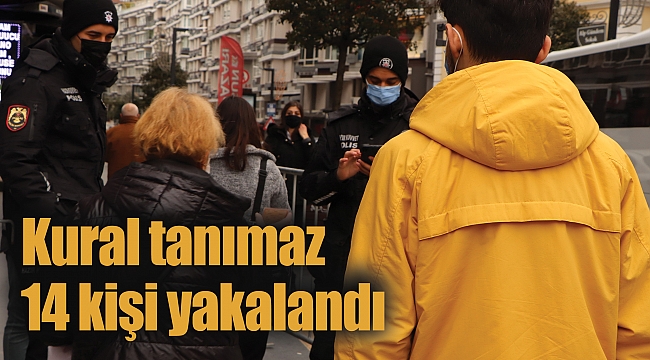 Kural tanımaz 14 kişi yakalandı