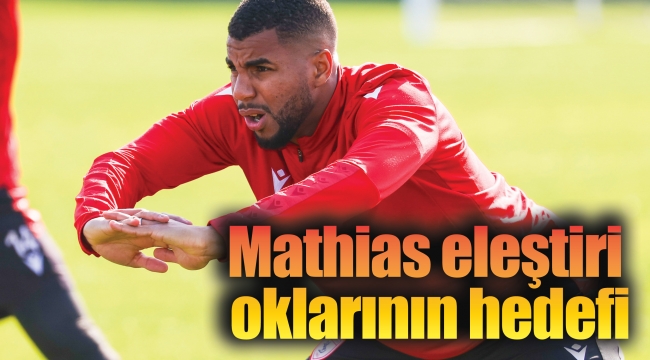 Mathias eleştiri oklarının hedefi