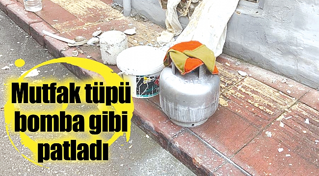 Mutfak tüpü bomba gibi patladı