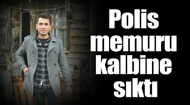 Polis memuru kalbine sıktı