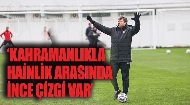 ‘KAHRAMANLIKLA HAİNLİK ARASINDA İNCE ÇİZGİ VAR’