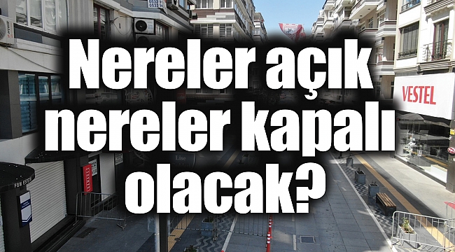 Nereler açık nereler kapalı olacak?