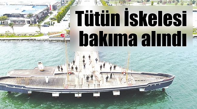 Tütün İskelesi bakıma alındı