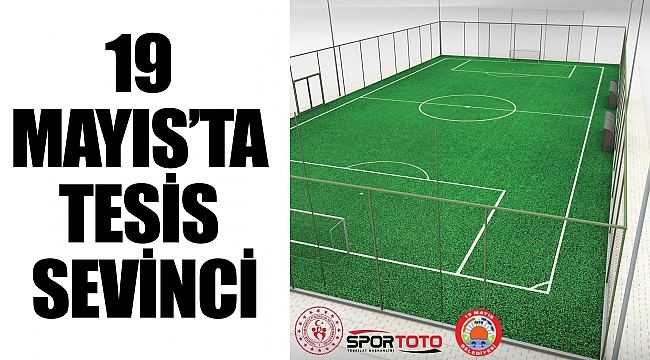 19 MAYIS’TA TESİS SEVİNCİ