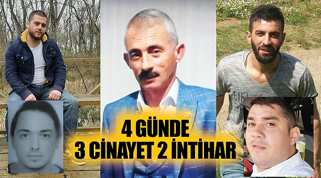 4 GÜNDE 3 CİNAYET 2 İNTİHAR 