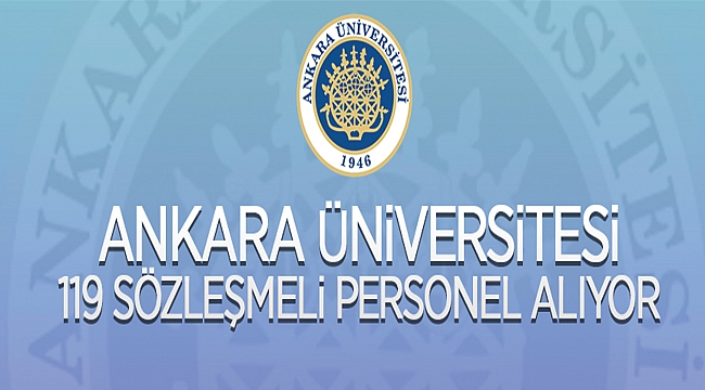 Ankara Üniversitesi Rektörlüğünden: SÖZLEŞMELİ PERSONEL ALIM İLANI