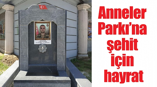 Anneler Parkı’na şehit için hayrat