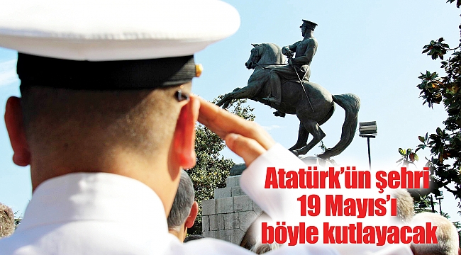 Atatürk’ün şehri 19 Mayıs’ı böyle kutlayacak