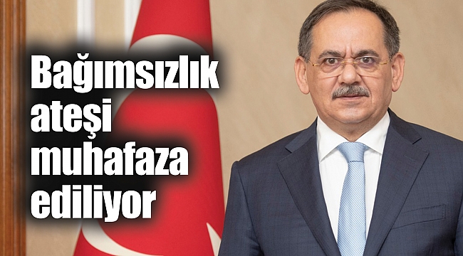 Bağımsızlık ateşi muhafaza ediliyor