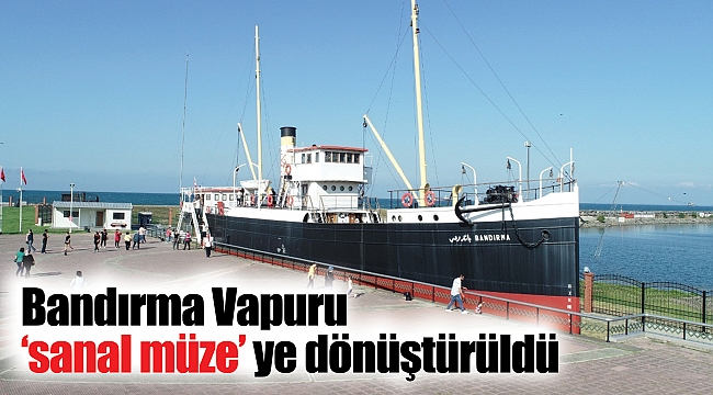 Bandırma Vapuru ‘sanal müze’ye dönüştürüldü