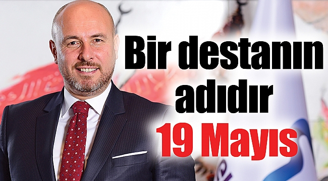 Bir destanın adıdır 19 Mayıs
