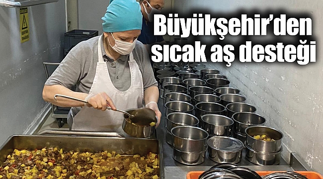 Büyükşehir’den sıcak aş desteği