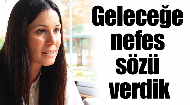 Geleceğe nefes sözü verdik