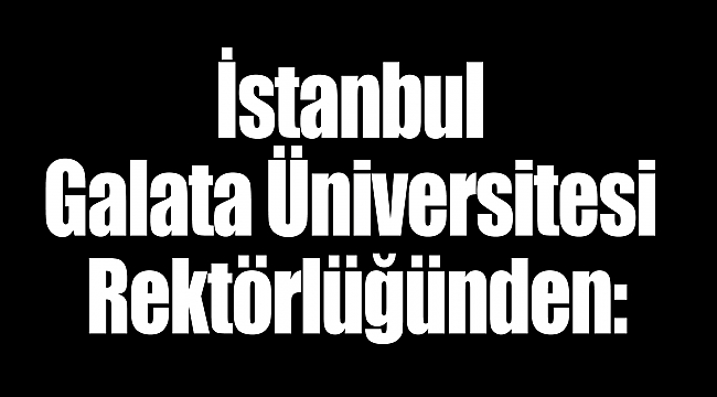 İstanbul Galata Üniversitesi Rektörlüğünden: