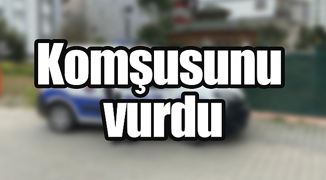 Komşusunu vurdu