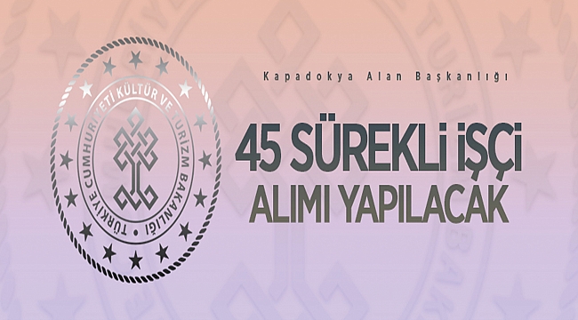 Kültür ve Turizm Bakanlığından: KAPADOKYA ALAN BAŞKANLIĞI PERSONEL ALIM İLANI