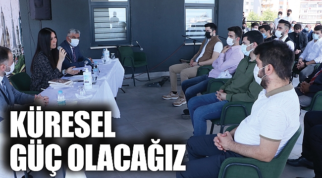 KÜRESEL GÜÇ OLACAĞIZ