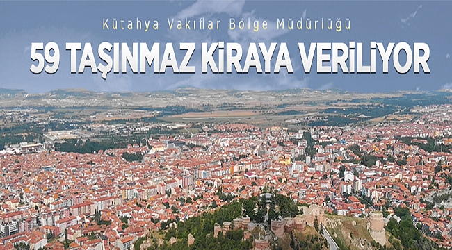 KÜTAHYA VAKIFLAR BÖLGE MÜDÜRLÜĞÜ KİRALAMA İLANI