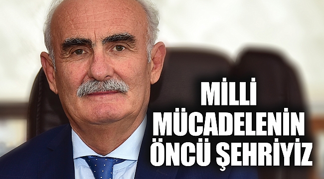 MİLLİ MÜCADELENİN ÖNCÜ ŞEHRİYİZ