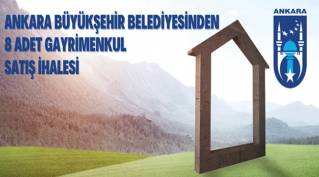 T.C. ANKARA BÜYÜKŞEHİR BELEDİYE BAŞKANLIĞINDAN  (Taşınmaz Mal Satış İhale İlanı)