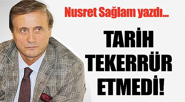 TARİH TEKERRÜR ETMEDİ!