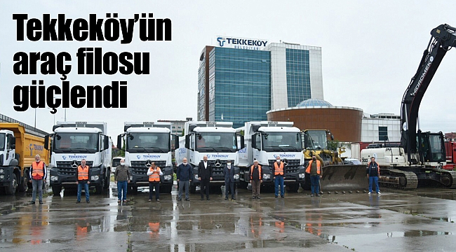 Tekkeköy’ün araç filosu güçlendi